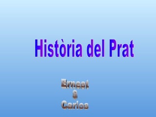 Història del Prat  Ernest $ Carlos 