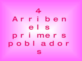 4-Arriben els primers pobladors 