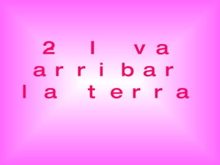 2- I va arribar la terra 