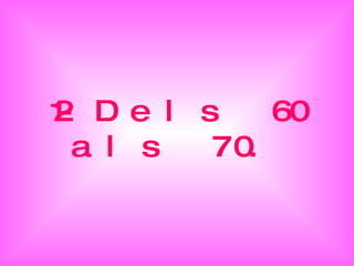 12-Dels 60 als 70. 