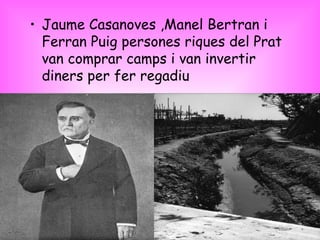 <ul><li>Jaume Casanoves ,Manel Bertran i Ferran Puig persones riques del Prat van comprar camps i van invertir diners per ...