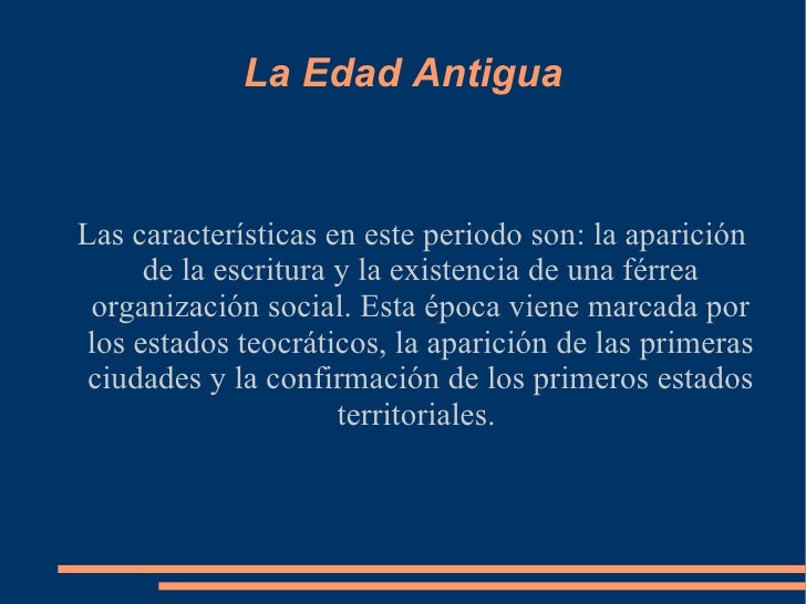 La Edad Antigua Las características en este periodo son: la aparición de la escritura y la existencia de una férrea organi...