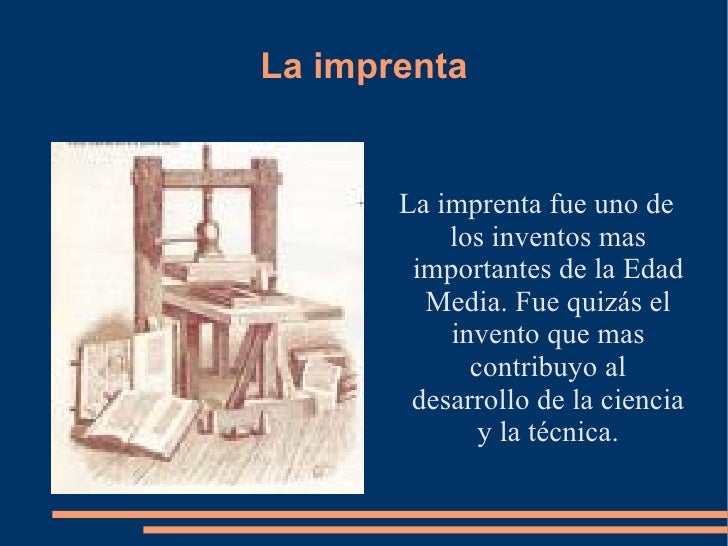 La imprenta <ul><li>La imprenta fue uno de los inventos mas importantes de la Edad Media. Fue quizás el invento que mas co...