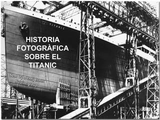 HISTORIA FOTOGRÀFICA SOBRE EL TITANIC 
