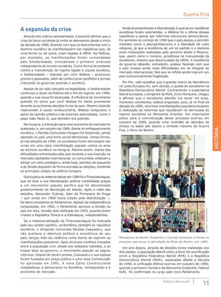 HISTÓRIA
11Editora Bernoulli
A expansão da crise
Através dos indícios apresentados, é possível afirmar que a
crise do bloco socialista já vinha se delineando desde o início
da década de 1980, fazendo com que os descontentes com o
domínio soviético se manifestassem nas repúblicas que, de
uma forma ou de outra, eram ligadas à URSS. Na Polônia,
por exemplo, as manifestações foram comandadas
pelo Solidariedade, considerado o primeiro sindicato
independente do mundo socialista. Como forma de protesto
contra a manutenção do regime ligado à cúpula soviética,
o Solidariedade – liderado por Lech Walesa – promoveu
greves e passeatas, além de confeccionar panfletos e jornais
criticando os governos polonês e soviético.
Apesar de ter sido colocado na ilegalidade, o Solidariedade
continuou a atuar na Polônia até o fim do regime, em 1990,
quando a sua causa foi alcançada. A influência do movimento
polonês foi tanta que Lech Walesa foi eleito presidente
durante as primeiras eleições livres do país. Mesmo estando
relacionado à causa revolucionária, Walesa conquistou o
apoio da opinião pública e de diversas autoridades, como o
papa João Paulo II, que também era polonês.
Na Hungria, a transição para uma economia de mercado foi
acelerada, e, em outubro de 1989, diante do enfraquecimento
soviético, o Partido Comunista Húngaro foi dissolvido, sendo
adotada no país uma linha social-democrata. Dessa forma,
já nas eleições de 1990, os socialistas foram derrotados nas
urnas em uma clara manifestação popular contra os anos
do domínio soviético na Hungria. Mesmo assim, diante das
dificuldades enfrentadas pelo país durante a sua inserção no
mercado capitalista internacional, os comunistas voltaram a
atingir um certo prestígio e, ainda hoje, partidos de esquerda
e de direita disputam de forma acirrada as eleições, dividindo
os principais cargos da política húngara.
Outro país a se redemocratizar em 1989 foi a Tchecoslováquia,
que só teve a sua liberalização política consolidada graças
a um movimento popular pacífico que foi denominado
posteriormente de Revolução de Veludo. Após a volta das
eleições, Alexander Dubcek, líder da Primavera de Praga
– que ainda em 1968 havia lutado pela liberalização –,
foi eleito presidente do Parlamento. Apesar da independência
conquistada, em 1992, o Parlamento aprovou a divisão do
país em dois, divisão esta ratificada em 1993, quando foram
criadas a República Tcheca e a Eslováquia, independentes.
Se a redemocratização da Tchecoslováquia foi marcada
pelo seu caráter pacífico, na Romênia, também ex-república
soviética, o dirigente comunista Nicolae Ceausescu, que
não aceitava a abertura política e econômica do seu
país, lançou mão da violência como forma de reprimir as
manifestações populares. Após diversos conflitos travados
entre a população civil, aliada aos soldados rebeldes, e as
tropas leais ao governo, o movimento popular se sagrou
vitorioso. Depois de serem presos, Ceausescu e sua esposa
foram fuzilados em praça pública e uma nova Constituição
foi aprovada em 1991. A nova Carta Constitucional
restabeleceu a democracia na Romênia, reintegrando-a à
economia de mercado.
Ainda acompanhando a liberalização à qual as ex-repúblicas
soviéticas foram submetidas, a Albânia foi a última dessas
repúblicas a passar por reformas estruturais democráticas.
Foi somente no começo de 1990 que o país passou a permitir
medidas como o pluripartidarismo e a liberdade de culto
religioso, já que a existência de um só partido e o ateísmo
eram imposições realizadas pelo governo aliado a Moscou,
que, assim como o romeno, acreditava na manutenção do
socialismo, mesmo que desvinculado da URSS. A insistência
do governo albanês, entretanto, acabou fazendo com que
o país tivesse ainda mais dificuldades em se integrar ao
mercado internacional, fato que se reflete ainda hoje em um
país economicamente fragilizado.
Por fim, vale ressaltar que o grande marco do liberalismo
no Leste Europeu foi, sem dúvida, a queda do socialismo na
República Democrática Alemã. Contrariando a expectativa
liberal europeia, o dirigente da RDA, Erich Honecker, chegou
a afirmar que o socialismo alemão iria durar mil anos.
Honecker, entretanto, estava enganado, pois, já no final da
década de 1980, enormes manifestações populares levaram
à realização de reformas que resultaram na derrocada do
regime socialista na Alemanha Oriental. Um importante
passo para a concretização desse processo ocorreu em
outubro de 1989, quando uma multidão de alemães de
ambos os lados pôs abaixo o símbolo máximo da Guerra
Fria, o Muro de Berlim.
DueReam/CreativeCommons
Moradores de Berlim Ocidental e Oriental tomaram a frente no
processo que levou à derrubada do Muro de Berlim, em 1989.
Um ano depois, através de eleições livres realizadas nos
dois países, a população alemã votou a favor da reunificação
entre a República Federativa Alemã (RFA) e a República
Democrática Alemã (RDA), separadas desde a década
de 1940. A unificação efetiva ocorreu em outubro de 1990,
quando o primeiro-ministro da Alemanha Ocidental, Helmut
Kohl, foi confirmado no cargo pelo novo Parlamento.
Guerra Fria
 