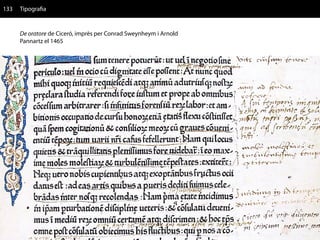 133   Tipografia


      De oratore de Ciceró, imprès per Conrad Sweynheym i Arnold
      Pannartz el 1465
 