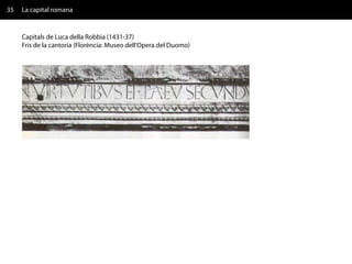 35   La capital romana


     Capitals de Luca della Robbia (1431-37)
     Fris de la cantoria (Florència: Museo dell’Opera del Duomo)
 