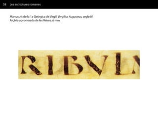 58   Les escriptures romanes


     Manuscrit de la 1a Geòrgica de Virgili Vergilius Augusteus, segle IV.
     Alçària aproximada de les lletres: 6 mm
 