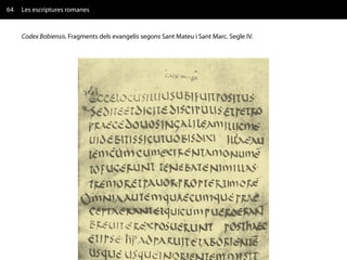 64   Les escriptures romanes


     Codex Bobiensis. Fragments dels evangelis segons Sant Mateu i Sant Marc. Segle IV.
 