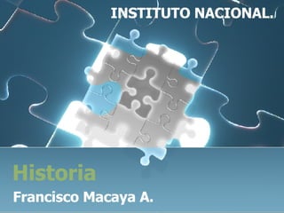 Historia Francisco Macaya A. INSTITUTO NACIONAL. 