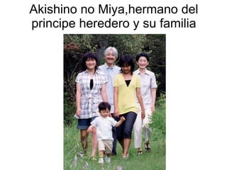 Akishino no Miya,hermano del principe heredero y su familia 
