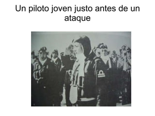 Un piloto joven justo antes de un ataque 