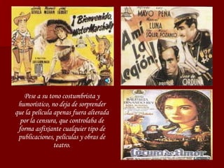 Pese a su tono costumbrista y humorístico, no deja de sorprender que la película apenas fuera alterada por la censura, que controlaba de forma asfixiante cualquier tipo de publicaciones, películas y obras de teatro. 