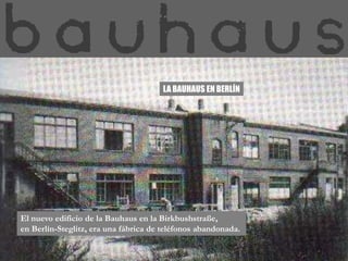 LA BAUHAUS EN BERLÍNEl nuevo edificio de la Bauhaus en la Birkbushstraße, en Berlín-Steglitz, era una fábrica de teléfonos abandonada. 