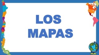 LOS
MAPAS
 