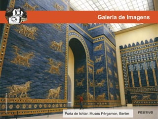 Latinstock/Album/Prisma
Porta de Ishtar. Museu Pérgamon, Berlim
Galeria de Imagens
 