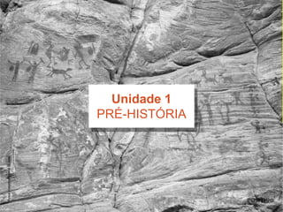 PulsarImagens/RubensChaves
Unidade 1
PRÉ-HISTÓRIA
 