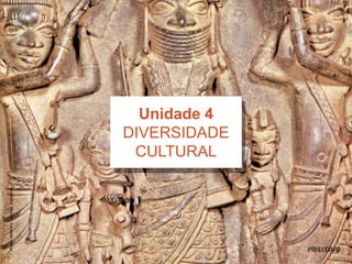 MuseuBritânico,Londres,Inglaterra
Unidade 4
DIVERSIDADE
CULTURAL
 