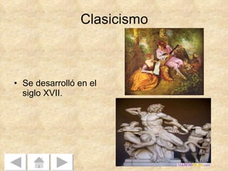 Clasicismo Se desarrolló en el siglo XVII. 