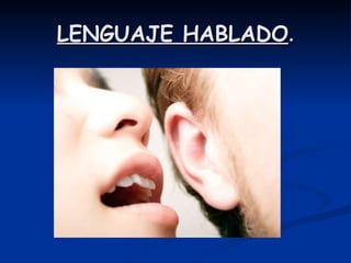 LENGUAJE HABLADO . 
