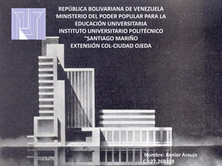 REPÚBLICA BOLIVARIANA DE VENEZUELA
MINISTERIO DEL PODER POPULAR PARA LA
EDUCACIÓN UNIVERSITARIA
INSTITUTO UNIVERSITARIO POLITÉCNICO
“SANTIAGO MARIÑO
EXTENSIÓN COL-CIUDAD OJEDA
Nombre: Renier Araujo
C.I:27.260358
 