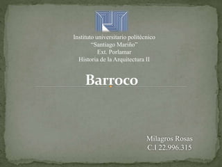 Instituto universitario politécnico
“Santiago Mariño”
Ext. Porlamar
Historia de la Arquitectura II
Milagros Rosas
C.I 22.996.315
 