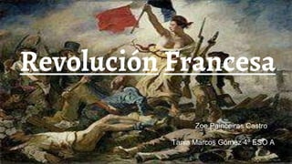 Revolución Francesa
Zoe Painceiras Castro
Tania Marcos Gómez 4º ESO A
 