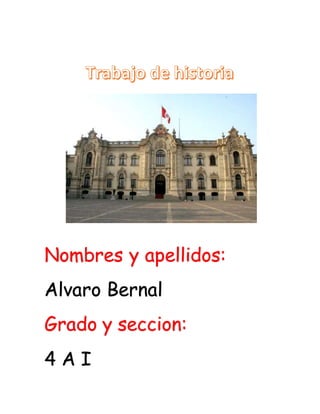 Nombres y apellidos:
Alvaro Bernal
Grado y seccion:
4 A I
 