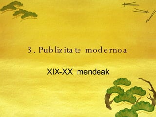 3. Publizitate modernoa XIX-XX  mendeak 