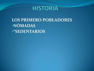 HISTORIA LOS PRIMERO POBLADORES ,[object Object]