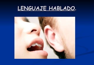 LENGUAJE HABLADO . 