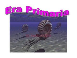 EL PALEOZOICO Era Primaria  