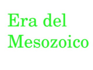 Era del Mesozoico 