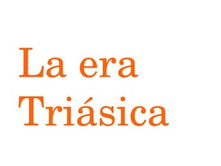 La era Triásica 