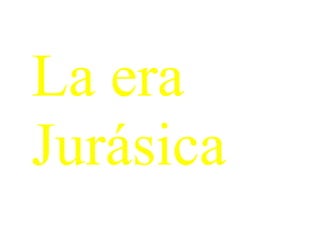 La era Jurásica 