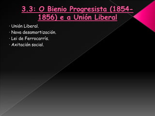 · Unión Liberal.
· Nova desamortización.
· Lei de Ferrocarrís.
· Axitación social.
 