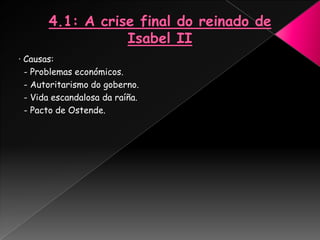 · Causas:
  - Problemas económicos.
  - Autoritarismo do goberno.
  - Vida escandalosa da raíña.
  - Pacto de Ostende.
 