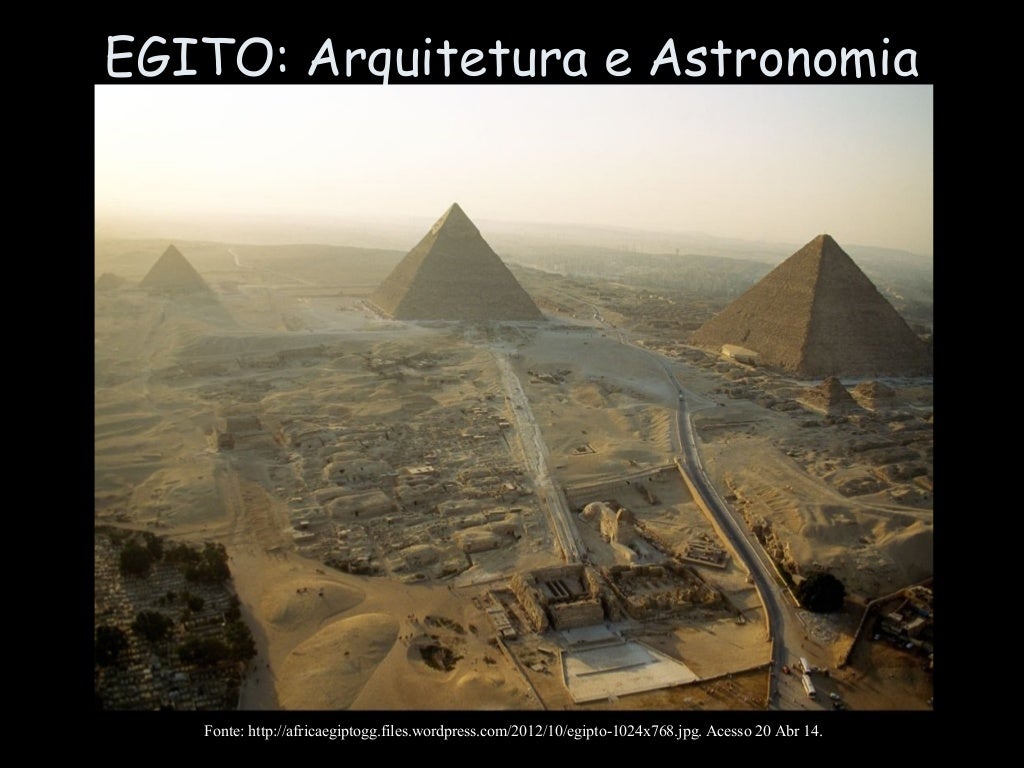 EGITO: Arquitetura e Astronomia
Fonte: http://africaegiptogg.files.wordpress.com/2012/10/egipto-1024x768.jpg. Acesso 20 Ab...