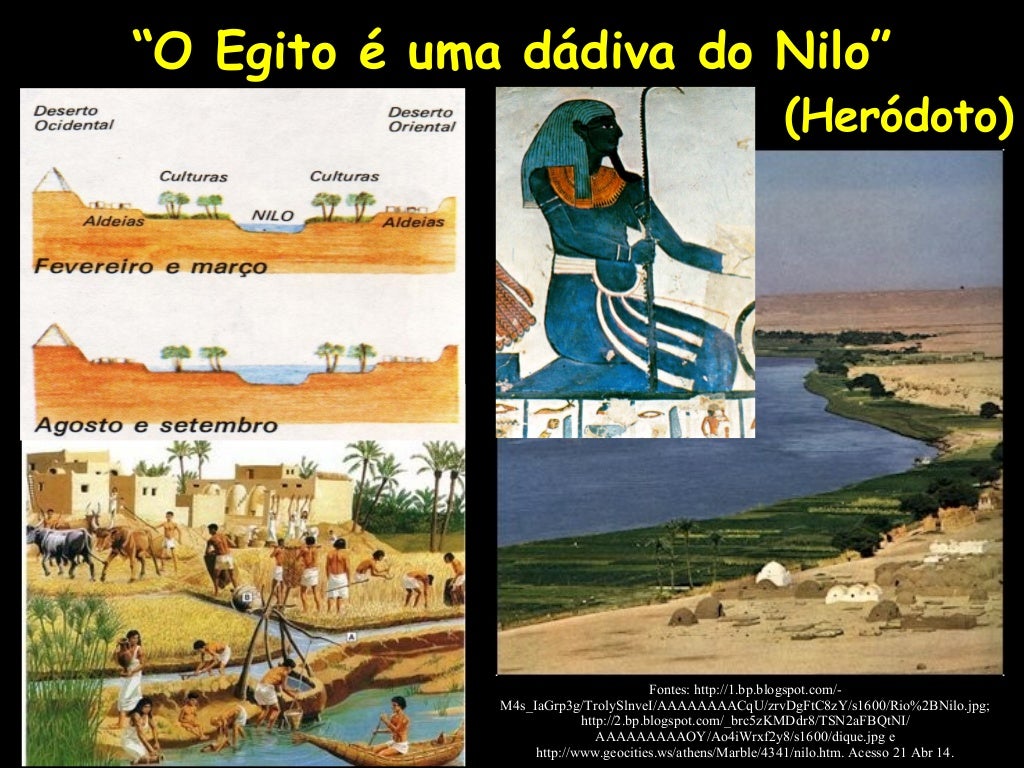 “O Egito é uma dádiva do Nilo”
(Heródoto)
Fontes: http://1.bp.blogspot.com/-
M4s_IaGrp3g/TrolySlnveI/AAAAAAAACqU/zrvDgFtC8...