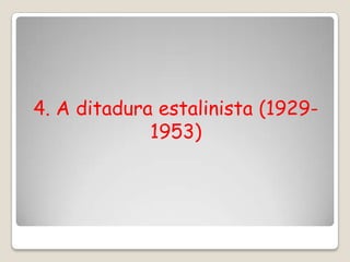 4. A ditadura estalinista (1929-
             1953)
 