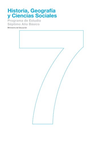 Historia, Geografía
y Ciencias Sociales
Programa de Estudio
Séptimo Año Básico
Ministerio de Educación
 