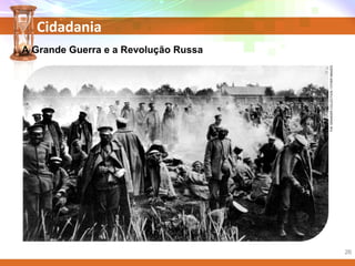 Cidadania
A Grande Guerra e a Revolução Russa
THEGRANGERCOLLECTION/OTHERIMAGES
26
 