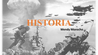 HISTORIA
Wendy Morocho
 