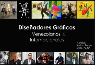 Diseñadores Grácos
Venezolanos e
Internacionales
Nombre:
Andrea Rangel
CI:22.192.324
 