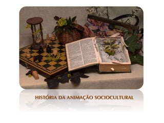 HISTÓRIA DA ANIMAÇÃO SOCIOCULTURAL