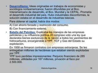 Gorilas: se los llamo así los ANTIPERONISTAS. Su política consistía en aprobar las recomendaciones económicas del plan Prebisch, que desnacionalizaba la economía. Secuestraron el cuerpo de Evita