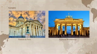 Panteón de París. Puerta de Brandeburgo
Ejemplos
 