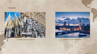 Catedral de San Patricio Palacio de Westminster.
Ejemplos
 