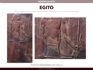 www.mauriciomallet.com
vHISTÓRIA DA ARTE
EGITO
RETRATO DE HESIRE (MADEIRA) (2778 / 2723 a.C.)
 