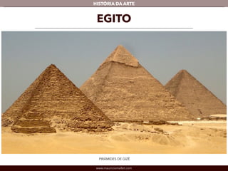www.mauriciomallet.com
vHISTÓRIA DA ARTE
EGITO
PIRÂMIDES DE GIZÉ
 